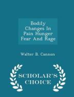 Bodily Changes In Pain Hunger Fear And Rage - Scholar's Choice Edition di Walter Bradford Cannon edito da Scholar's Choice