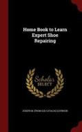 Home Book To Learn Expert Shoe Repairing di Joseph M From Old Catalog Levinson edito da Andesite Press
