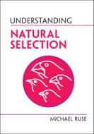 Understanding Natural Selection di Michael Ruse edito da CAMBRIDGE