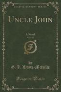 Uncle John, Vol. 1 Of 3 di G J Whyte-Melville edito da Forgotten Books