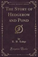The Story Of Hedgerow And Pond (classic Reprint) di R B Lodge edito da Forgotten Books