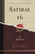 Satirae 16 (classic Reprint) di Juvenal Juvenal edito da Forgotten Books