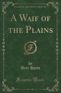 A Waif Of The Plains (classic Reprint) di Bret Harte edito da Forgotten Books