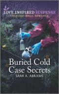 Buried Cold Case Secrets di Sami A. Abrams edito da LOVE INSPIRED SUSPENSE