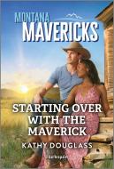 Starting Over with the Maverick di Kathy Douglass edito da HARLEQUIN SALES CORP