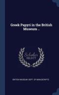 Greek Papyri in the British Museum .. di BRITISH MUSEUM. DEPT edito da CHIZINE PUBN
