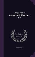 Long Island Agronomist, Volumes 1-3 di Anonymous edito da Palala Press