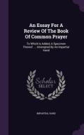An Essay For A Review Of The Book Of Common Prayer di Impartial Hand edito da Palala Press