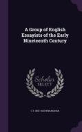 A Group Of English Essayists Of The Early Nineteenth Century di C T 1847-1920 Winchester edito da Palala Press