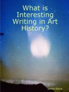 What is Interesting Writing in Art History? di James Elkins edito da Lulu.com