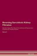 Reversing Sarcoidosis: Kidney Filtration The Raw Vegan Plant-Based Detoxification & Regeneration Workbook for Healing Pa di Health Central edito da LIGHTNING SOURCE INC