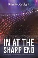 In At The Sharp End (Stories From The Front Line Of The Music Business) di Ron McCreight edito da Austin Macauley Publishers