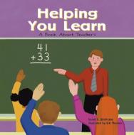 Helping You Learn: A Book about Teachers di Sarah Wohlrabe edito da PICTURE WINDOW BOOKS