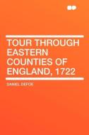 Tour through Eastern Counties of England, 1722 di Daniel Defoe edito da HardPress Publishing