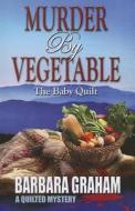 Murder by Vegetable: The Baby Quilt di Barbara Graham edito da Wheeler Publishing