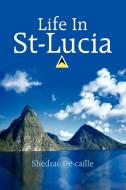 Life In St-Lucia di Shedrac Decaille edito da AuthorHouse