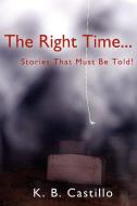 The Right Time... di K. B. Castillo edito da AuthorHouse
