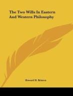 The Two Wills in Eastern and Western Philosophy di Howard H. Brinton edito da Kessinger Publishing