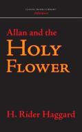 Allan and the Holy Flower di H. Rider Haggard edito da CLASSIC BOOKS LIB