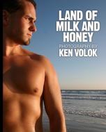 Land of Milk and Honey: Photography by Ken Volok di Ken Volok edito da Createspace