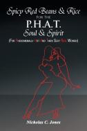Spicy Red Beans& Rice For The P.h.a.t Soul & Spirit di Nicholas C Jones edito da Xlibris Corporation