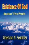 Existence of God: Aquinas, Five Proofs di Christabel N. Pankhurst edito da Createspace