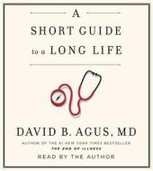 A Short Guide to a Long Life di David B. Agus edito da Simon & Schuster Audio