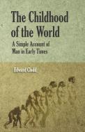 The Childhood of the World; A Simple Account of Man in Early Times di Edward Clodd edito da Potter Press