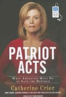 Patriot Acts: What Americans Must Do to Save the Republic di Catherine Crier edito da Tantor Media Inc