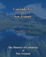 Copyright Act of New Zealand: Copyright ACT 1994 di The Ministry of Commerce of New Zealand edito da Createspace