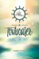 Thoughts & Tales of a Tow Boater di Robert Daniel edito da FRIESENPR