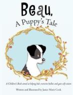 Beau, a Puppy's Tale: A Children's Book Aimed at Helping Kids Overcome Bullies and Gain Self-Esteem di Janice Marie Cook edito da Createspace