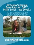 McCaulay's Sample Questions for SAT* Mathematics Level 1 and Level 2 di Philip Martin McCaulay edito da Createspace