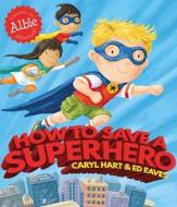 How to Save a Superhero di Caryl Hart edito da Simon & Schuster Ltd