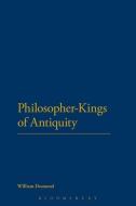 Philosopher-Kings of Antiquity di Desmond William, William Desmond edito da BLOOMSBURY 3PL