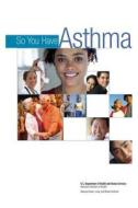 So You Have Asthma di U. S. Department of Heal Human Services, National Institutes of Health, National Heart Lung Institute edito da Createspace