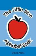 The Little Blue Alphabet Book di David Aldiss edito da Createspace