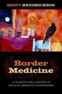 Border Medicine di Brett Hendrickson edito da NYU Press