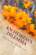 An Heiress's Dilemma - Large Print di Valentine Dmitriev edito da Createspace