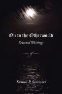 On to the Otherworld di Dennis P. Sommers edito da iUniverse