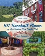 101 Baseball Places to See Before You Strike Out di Josh Pahigian edito da Rowman & Littlefield