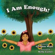 I Am Enough !: Thank You for Purchasing This Book to Help Bring Awareness to Bullying and Self - Acceptance. Empowering Each Other, K di Claudine Sophia Walls edito da Createspace