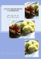 Zap-It! Microwave Cookbook 80 Quick & Easy Recipes di Katherine L. Hupp edito da Createspace