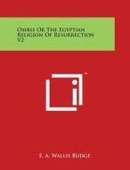 Osiris or the Egyptian Religion of Resurrection V2 di E. A. Wallis Budge edito da Literary Licensing, LLC