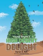 Young Pinyon's High Desert Delight di Karen a. Ash edito da Xlibris