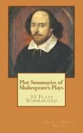 Plot Summaries of Shakespeare's Plays: 35 Plays Summarized di Charles Dudley Warner edito da Createspace