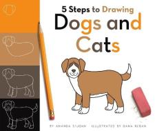 5 Steps to Drawing Dogs and Cats di Amanda Stjohn edito da CHILDS WORLD