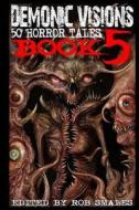 Demonic Visions 50 Horror Tales Book 5 di Chris Robertson edito da Createspace