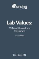 Lab Values: 63 Must Know Labs for Nurses di Jon Haws edito da Createspace