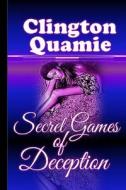 Secret Games of Deception di Clington Quamie edito da Createspace